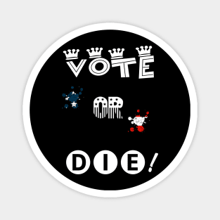 Vote or die Magnet